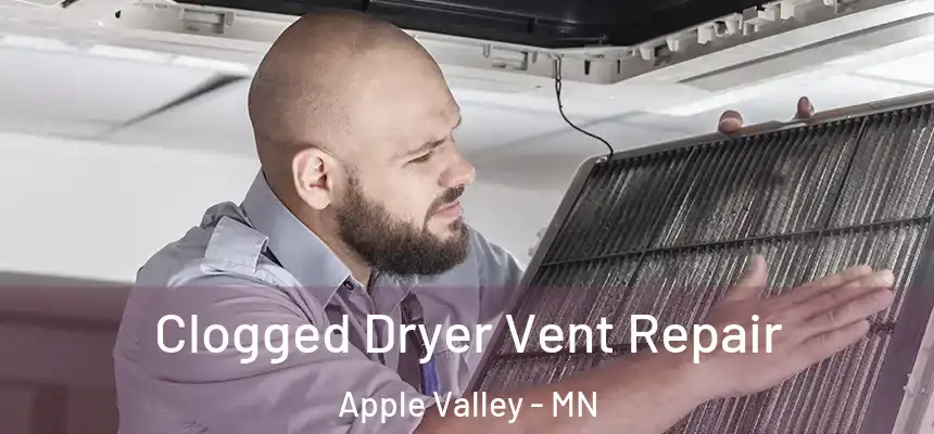 Clogged Dryer Vent Repair Apple Valley - MN