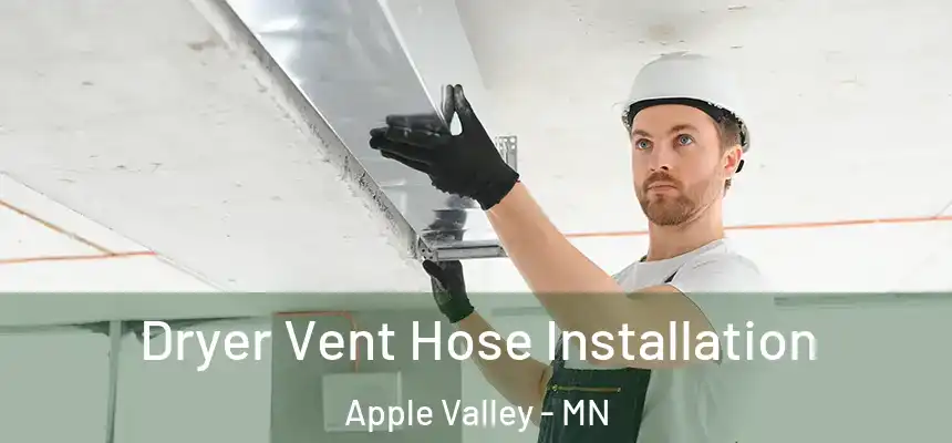  Dryer Vent Hose Installation Apple Valley - MN