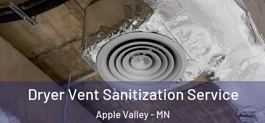  Dryer Vent Sanitization Service Apple Valley - MN