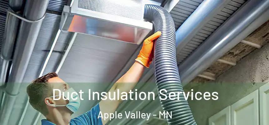  Duct Insulation Services Apple Valley - MN
