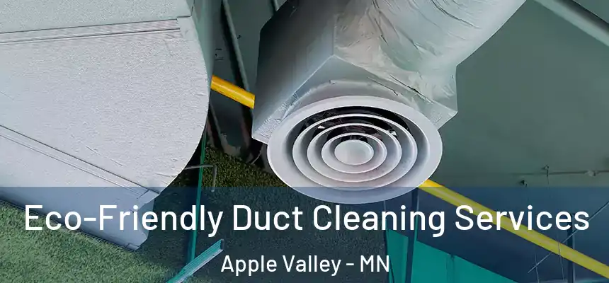  Eco-Friendly Duct Cleaning Services Apple Valley - MN