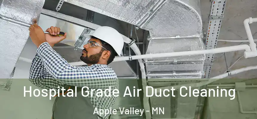 Hospital Grade Air Duct Cleaning Apple Valley - MN